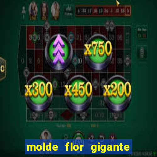 molde flor gigante de organza